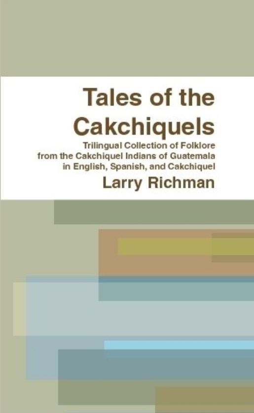 Tales-Cakchiquels-folklore-Guatemala-Richman